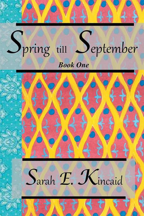 Cover of the book Spring Till September by Sarah E. Kincaid, WestBow Press
