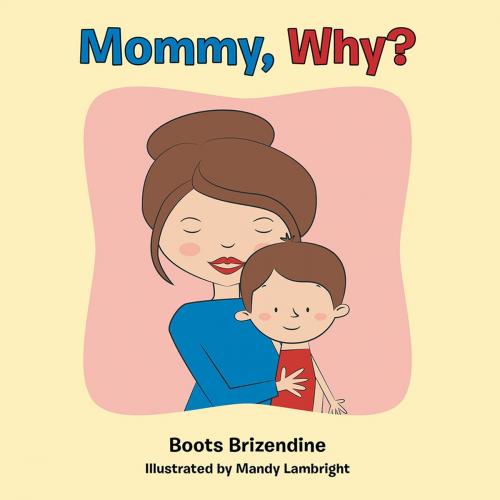 Cover of the book Mommy, Why? by Boots Brizendine, WestBow Press