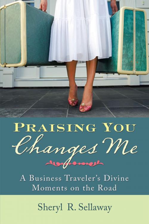Cover of the book Praising You Changes Me by Sheryl R. Sellaway, WestBow Press