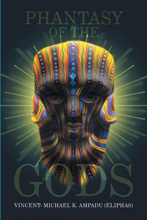 Cover of the book Phantasy of the Gods by Vincent-Michael K. Ampadu, Xlibris US