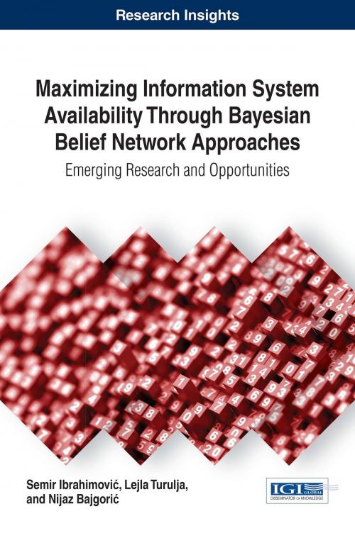 Cover of the book Maximizing Information System Availability Through Bayesian Belief Network Approaches by Semir Ibrahimović, Lejla Turulja, Nijaz Bajgorić, IGI Global