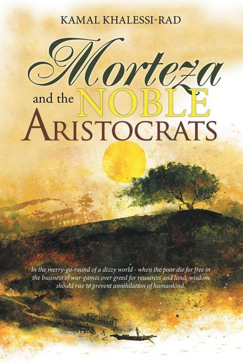 Cover of the book Morteza and the Noble Aristocrats by Kamal Khalessi-Rad, Xlibris AU
