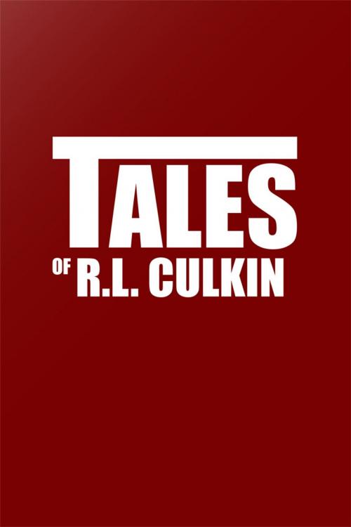 Cover of the book Tales of R. L. Culkin by R.L. Culkin, Xlibris US