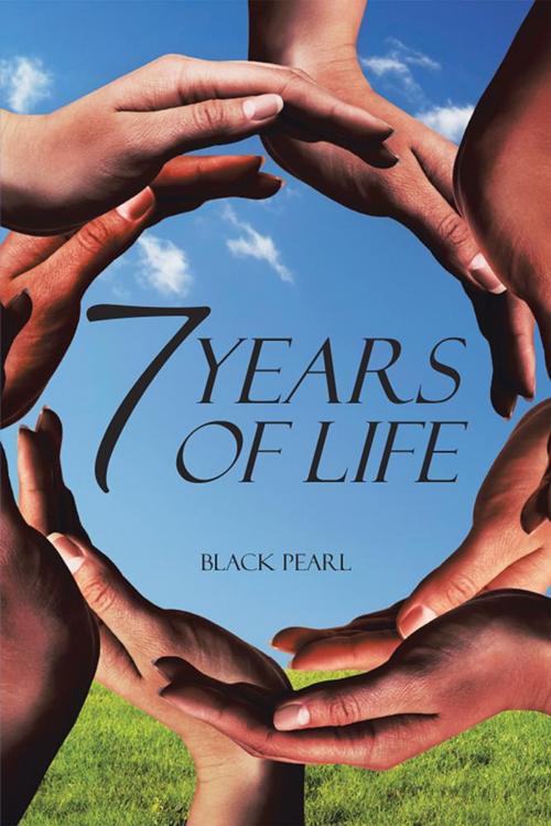 Cover of the book 7 Years of Life by Black Pearl, Xlibris US