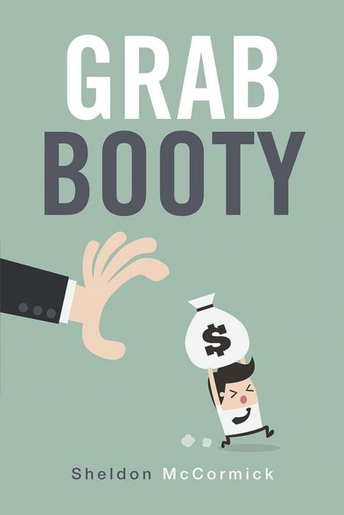 Cover of the book Grab Booty by Sheldon McCormick, Xlibris US