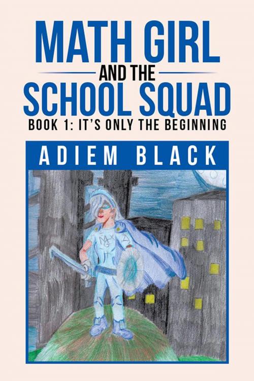 Cover of the book Math Girl and the School Squad by Adiem Black, Xlibris US