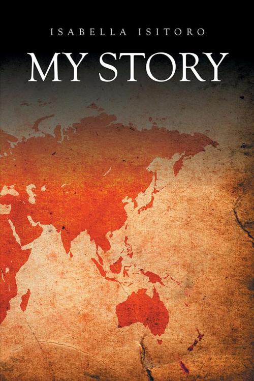 Cover of the book My Story by Isabella Isitoro, Xlibris US