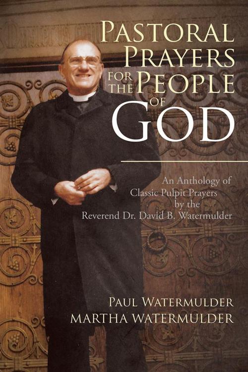 Cover of the book Pastoral Prayers for the People of God by Paul Watermulder, Martha Watermulder, Xlibris US