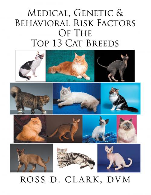 Cover of the book Medical, Genetic & Behavioral Risk Factors of the Top 13 Cat Breeds by Ross Clark, Xlibris US