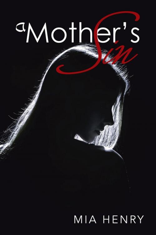 Cover of the book A Mother’S Sin by Mia Henry, AuthorHouse