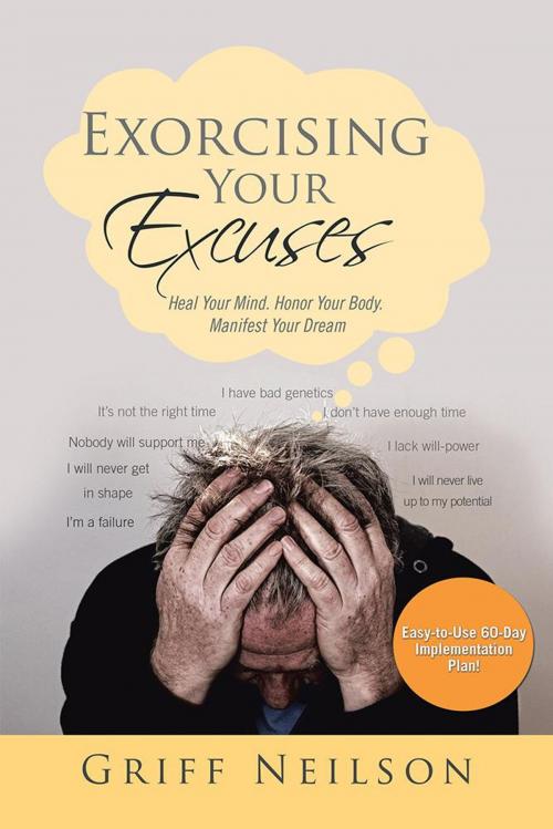 Cover of the book Exorcising Your Excuses by Griff Neilson, AuthorHouse