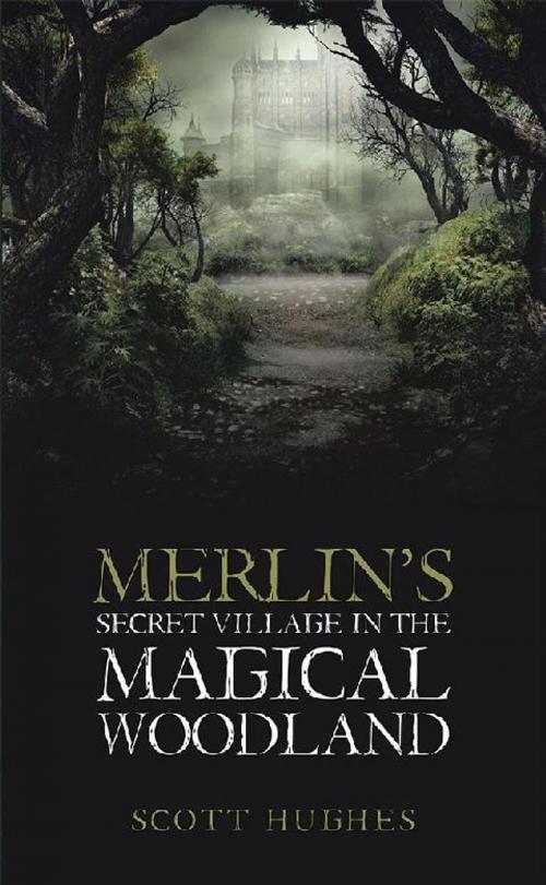 Cover of the book Merlin’S Secret Village in the Magical Woodland by Scott Hughes, AuthorHouse UK