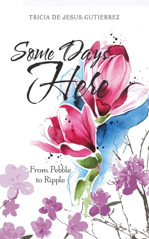 Cover of the book Some Days, Here by Tricia De Jesus-Gutierrez, AuthorHouse