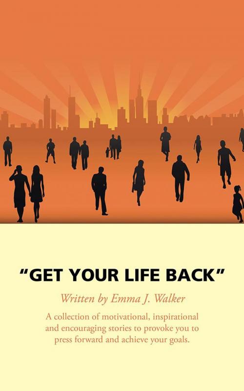 Cover of the book Get Your Life Back by Emma Walker, AuthorHouse