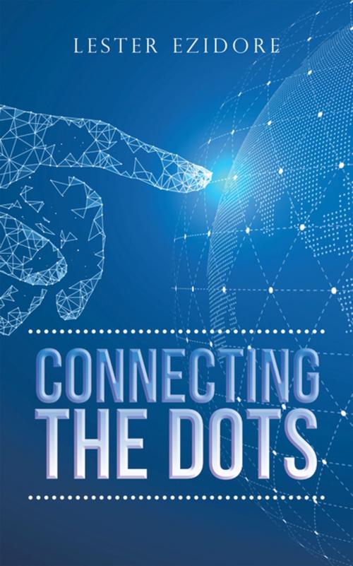 Cover of the book Connecting the Dots by Lester Ezidore, AuthorHouse