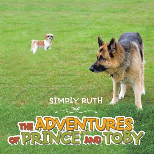 Cover of the book The Adventures of Prince and Toby by Simply Ruth, AuthorHouse