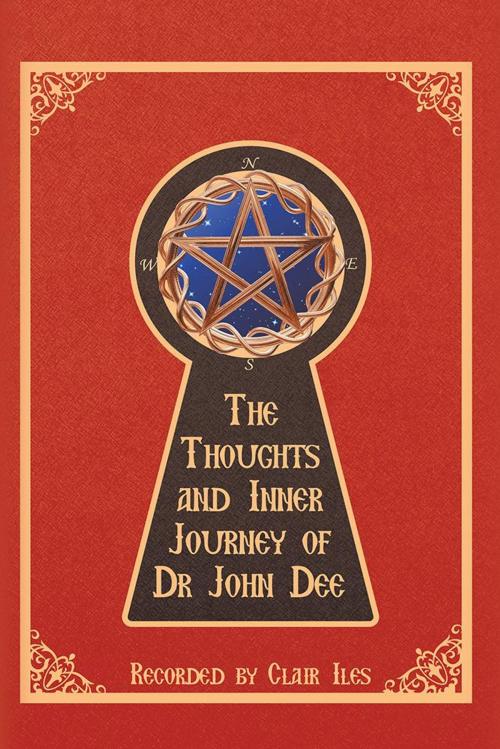 Cover of the book The Thoughts and Inner Journey of Dr. John Dee by Clair Iles, AuthorHouse UK
