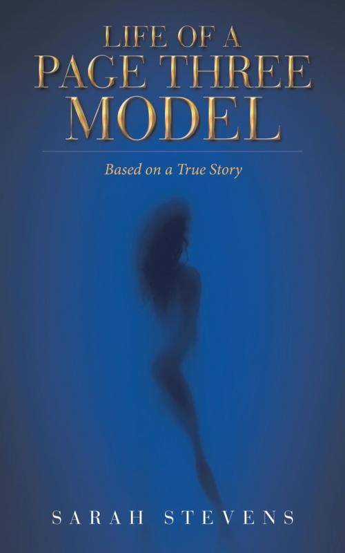 Cover of the book Life of a Page Three Model by Sarah Stevens, AuthorHouse UK