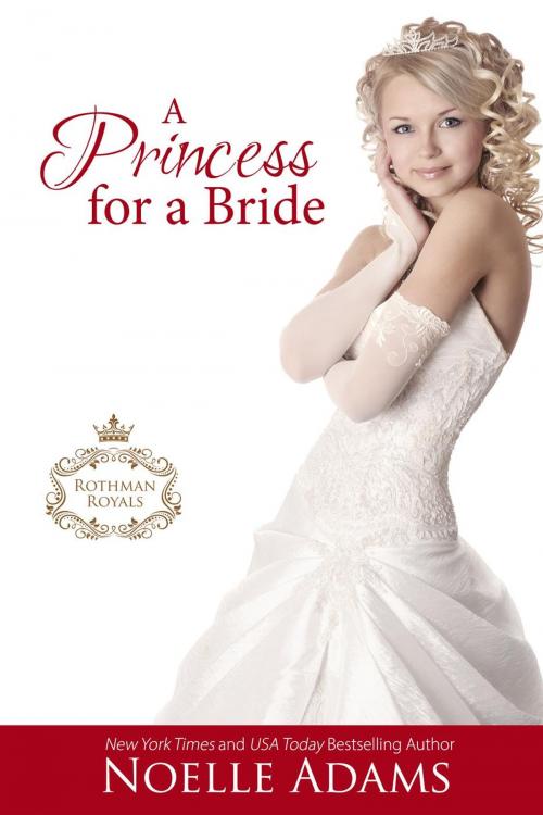 Cover of the book A Princess for a Bride by Noelle Adams, Noelle Adams
