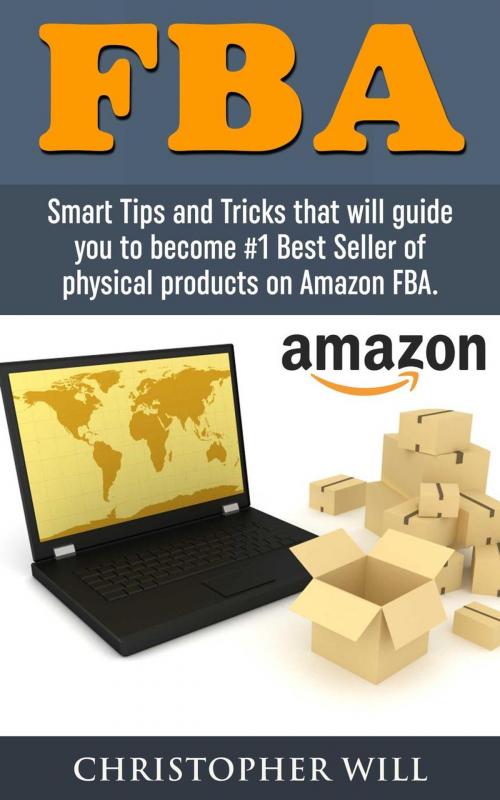 Cover of the book Amazon FBA: Find and Launch Your First Private-Label Product on Amazon in 30 Days (Amazon FBA, Private Label) by Christopher Will, Amazing Publisher