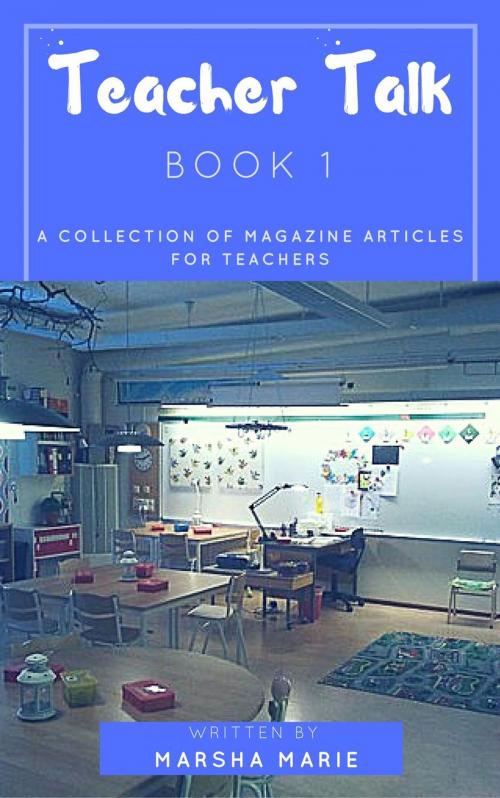 Cover of the book Teacher Talk: A Collection of Magazine Articles for Teachers (Book 1) by Marsha Marie, Marsha Marie