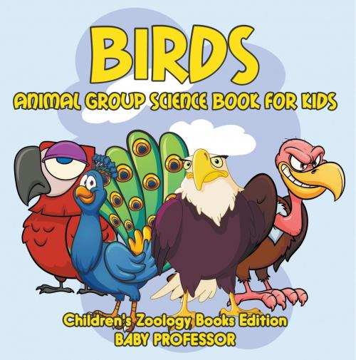 Cover of the book Birds: Animal Group Science Book For Kids | Children's Zoology Books Edition by Baby Professor, Speedy Publishing LLC