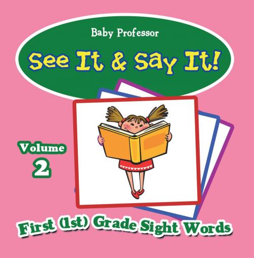 Cover of the book See It & Say It! : Volume 2 | First (1st) Grade Sight Words by Baby Professor, Speedy Publishing LLC