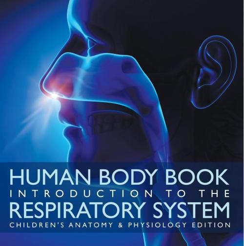 Cover of the book Human Body Book | Introduction to the Respiratory System | Children's Anatomy & Physiology Edition by Baby Professor, Speedy Publishing LLC