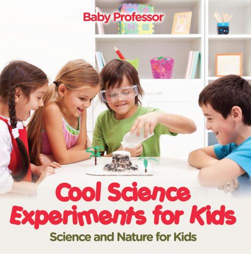 Cover of the book Cool Science Experiments for Kids | Science and Nature for Kids by Baby Professor, Speedy Publishing LLC