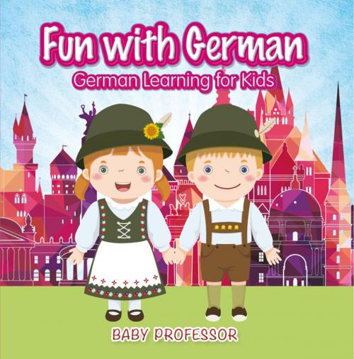 Cover of the book Fun with German! | German Learning for Kids by Baby Professor, Speedy Publishing LLC
