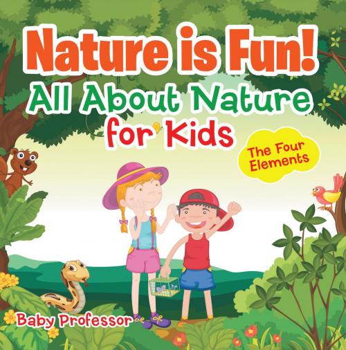 Cover of the book Nature is Fun! All About Nature for Kids - The Four Elements by Baby Professor, Speedy Publishing LLC