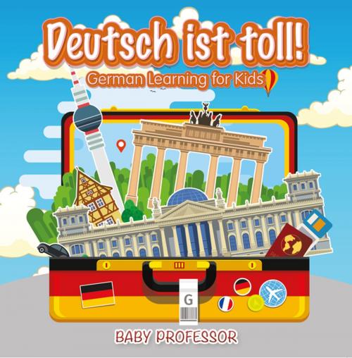 Cover of the book Deutsch ist toll! | German Learning for Kids by Baby Professor, Speedy Publishing LLC