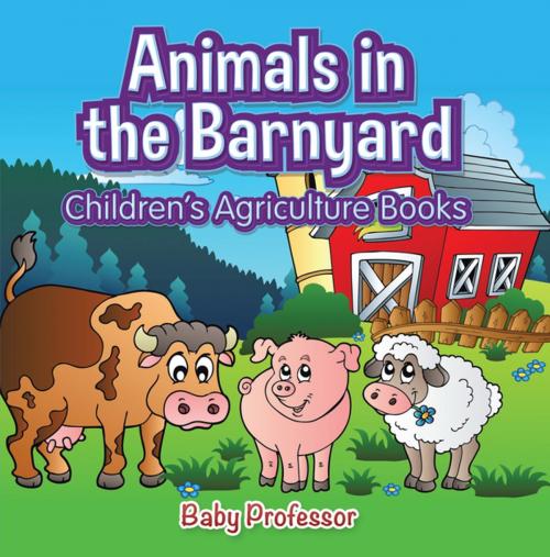 Cover of the book Animals in the Barnyard - Children's Agriculture Books by Baby Professor, Speedy Publishing LLC