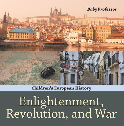 Cover of the book Enlightenment, Revolution, and War | Children's European History by Baby Professor, Speedy Publishing LLC