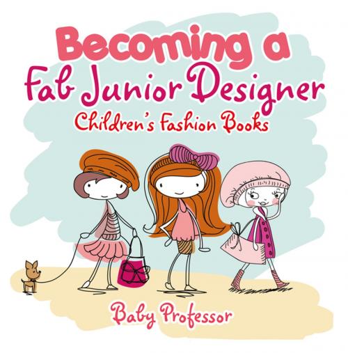 Cover of the book Becoming a Fab Junior Designer | Children's Fashion Books by Baby Professor, Speedy Publishing LLC