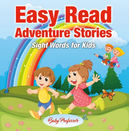 Cover of the book Easy Read Adventure Stories - Sight Words for Kids by Baby Professor, Speedy Publishing LLC