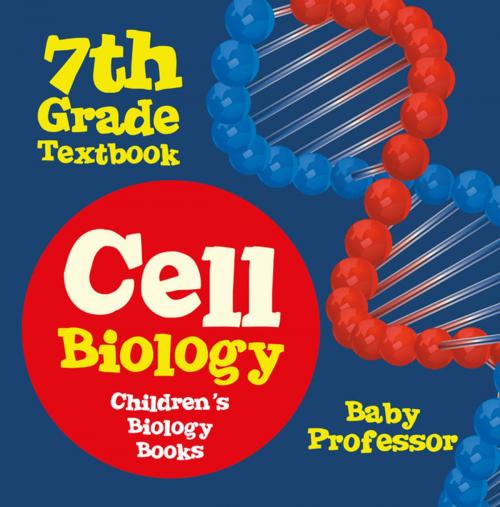 Cover of the book Cell Biology 7th Grade Textbook | Children's Biology Books by Baby Professor, Speedy Publishing LLC
