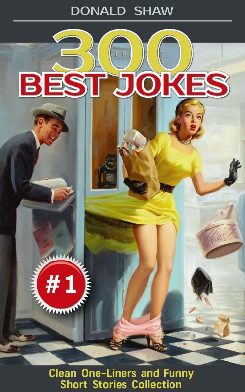 Cover of the book 300 Best Jokes: Clean One-Liners and Funny Short Stories Collection (Donald's Humor Factory Book 1) by Donald Shaw, Donald Shaw