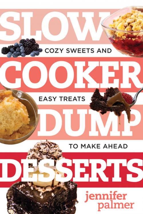 Cover of the book Slow Cooker Dump Desserts: Cozy Sweets and Easy Treats to Make Ahead (Best Ever) by Jennifer Palmer, Countryman Press