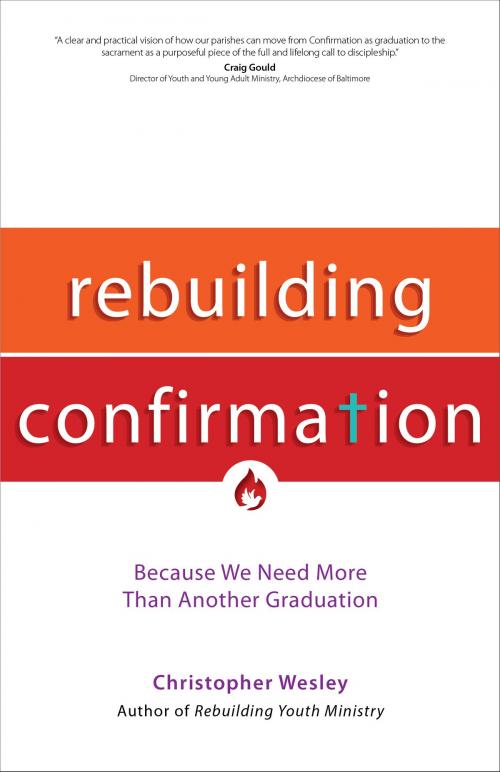 Cover of the book Rebuilding Confirmation by Christopher Wesley, Ave Maria Press