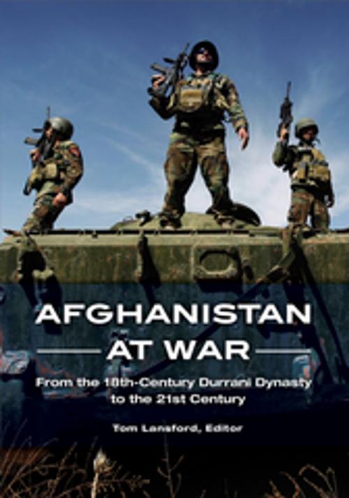 Cover of the book Afghanistan at War: From the 18th-Century Durrani Dynasty to the 21st Century by , ABC-CLIO