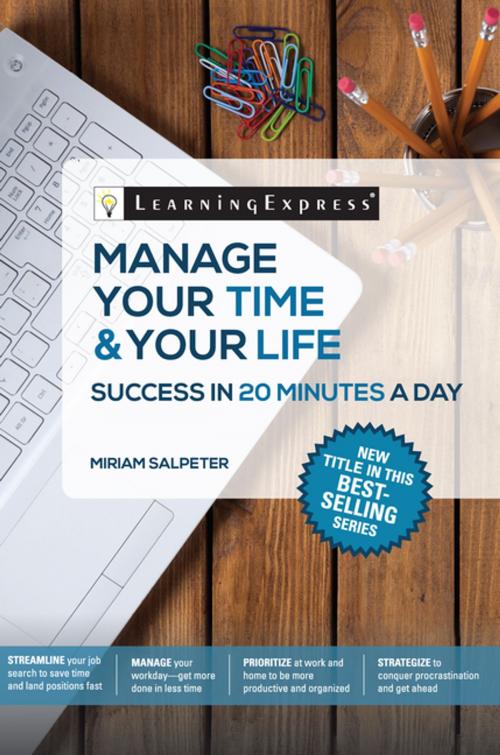 Cover of the book Manage Your Time & Your Life: Success in 20 Minutes a Day by LearningExpress, LearningExpress, LLC