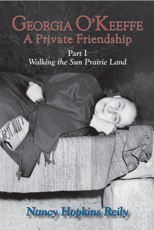 Cover of the book Georgia O'Keeffe, A Private Friendship, Part I by Nancy Hopkins Reily, Sunstone Press