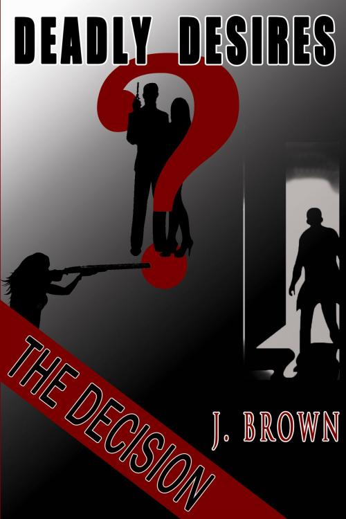 Cover of the book Deadly Desires: The Decision by J. Brown, Sarah Book Publishing