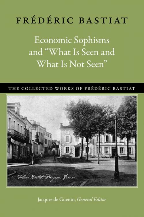 Cover of the book Economic Sophisms and “What Is Seen and What Is Not Seen” by Frédéric Bastiat, Liberty Fund Inc.