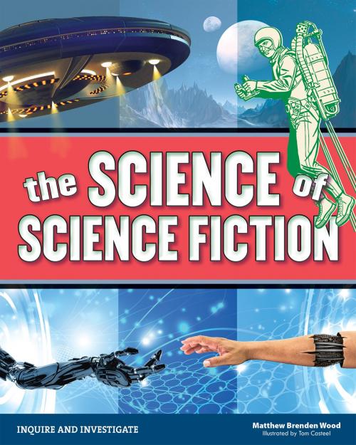 Cover of the book The Science of Science Fiction by Matthew Brenden Wood, Nomad Press