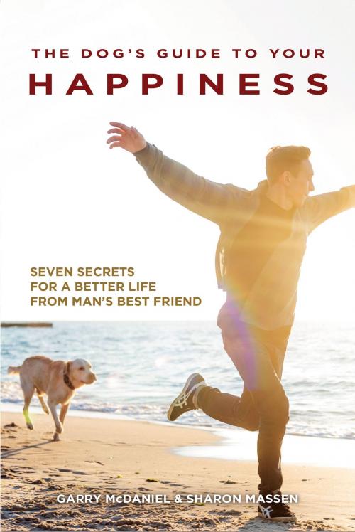 Cover of the book The Dog's Guide to Your Happiness by Garry McDaniel, Sharon Massen, CompanionHouse Books