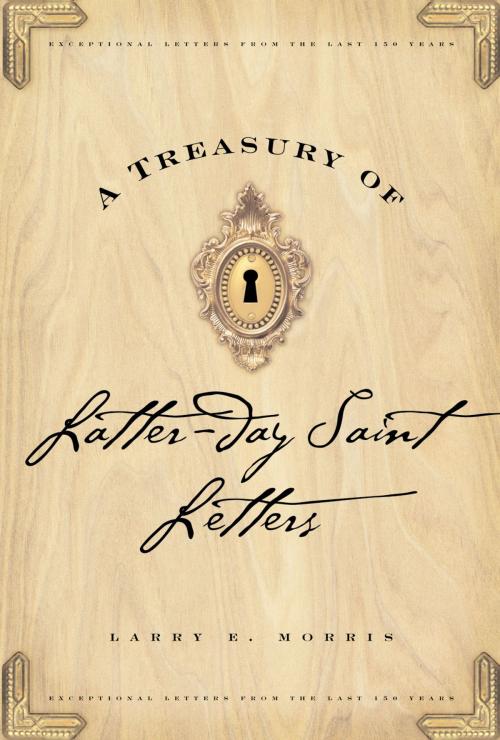 Cover of the book A Treasury of Latter-day Saint Letters by Larry E. Morris, Deseret Book Company