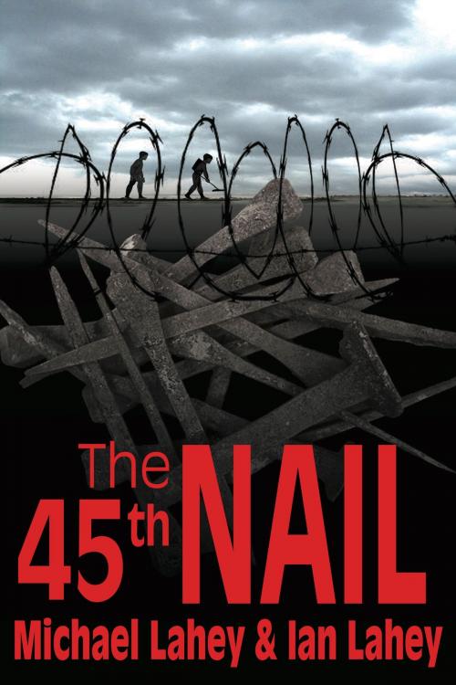Cover of the book The 45th Nail by Ian Lahey, S & H Publishing, Inc.