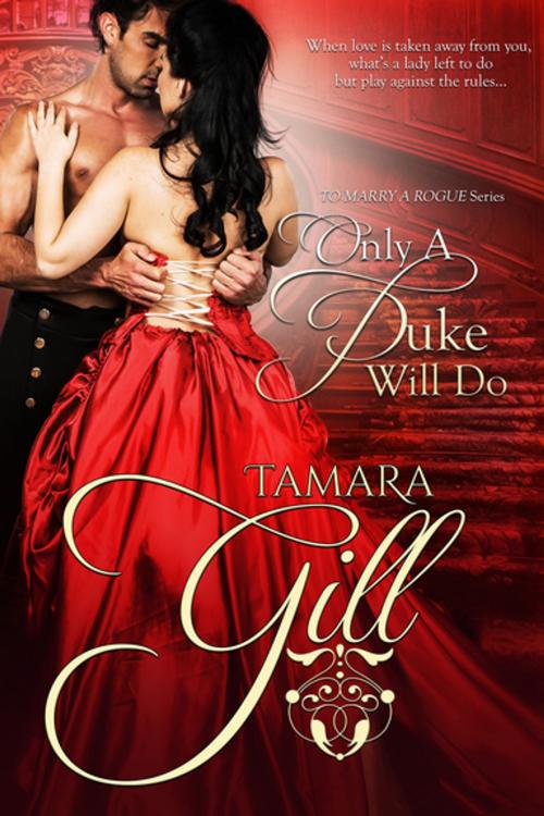 Cover of the book Only a Duke Will Do by Tamara Gill, Entangled Publishing, LLC
